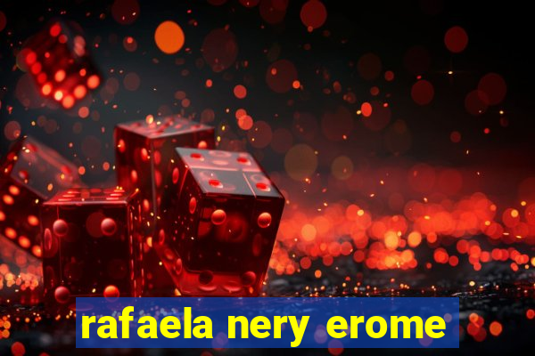 rafaela nery erome